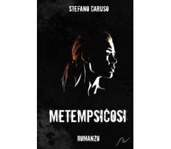 Metempsicosi - Stefano Caruso - Independently published, 2019