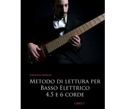 Metodo di lettura per basso elettrico 4, 5 e 6 corde - libro 1 di Cristiano Reib