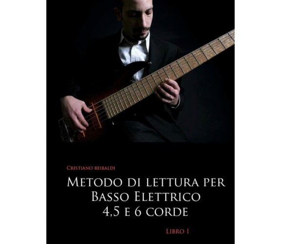 Metodo di lettura per basso elettrico 4, 5 e 6 corde - libro 1 di Cristiano Reib