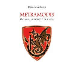 Metramodis. Il cuore, la mente e la spada di Daniele Antares,  2019,  Youcanprin