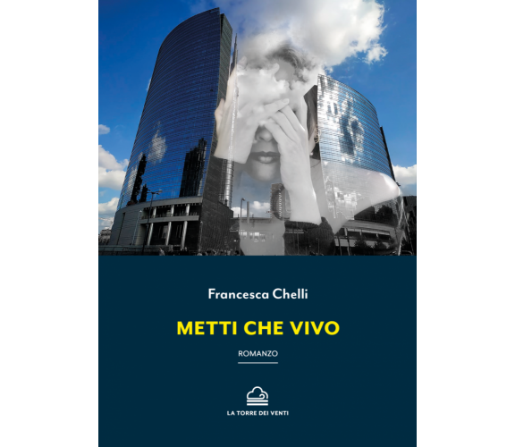 Metti che vivo di Francesca Chelli, 2020, La Torre Dei Venti