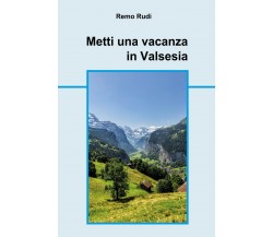 Metti una vacanza in Valsesia	 di Remo Rudi,  2018,  Youcanprint