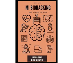 Mi Biohacking: Como alcanzar tus metas (Guia ùtil) di Marlene Brochero,  2021,  