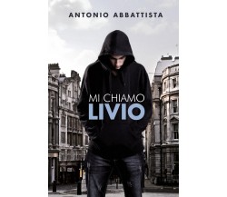 Mi chiamo Livio di Antonio Abbattista,  2022,  Youcanprint