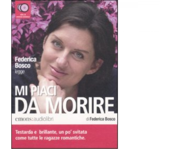 Mi piaci da morire Audiolibro di Federica Bosco - Emons, 2009