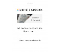 Mi sono affacciato alla finestra e... Primo concorso letterario di Aa.vv.,  2021