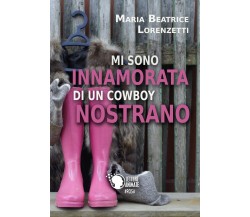 Mi sono innamorata di un cowboy nostrano	 di Maria Beatrice Lorenzetti,  2017