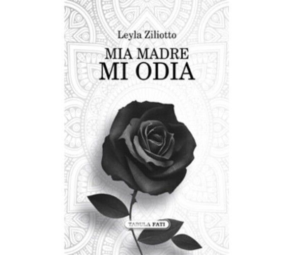 Mia madre mi odia di Leyla Ziliotto,  2017,  Tabula Fati