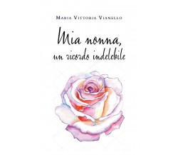 Mia nonna, un ricordo indelebile-Maria Vittoria Vianello,  2020,  Youcanprint