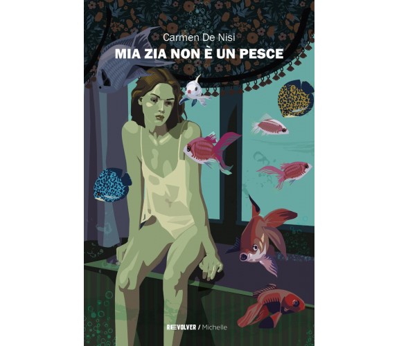 Mia zia non è un pesce di Carmen De Nisi, 2023, Revolver Edizioni