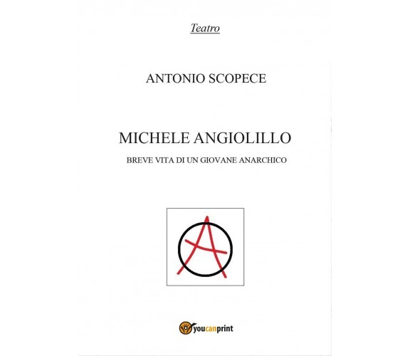 Michele Angiolillo. Breve vita di un giovane anarchico, Antonio Scopece,  2017