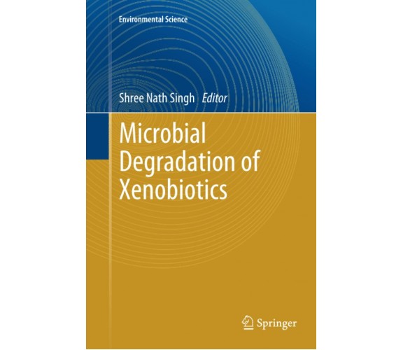 Microbial Degradation of Xenobiotics - Shree Nath Singh - Springer, 2013