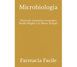 Microbiologia: Materiale riassuntivo strategico Studia Meglio e in Meno Tempo!	 