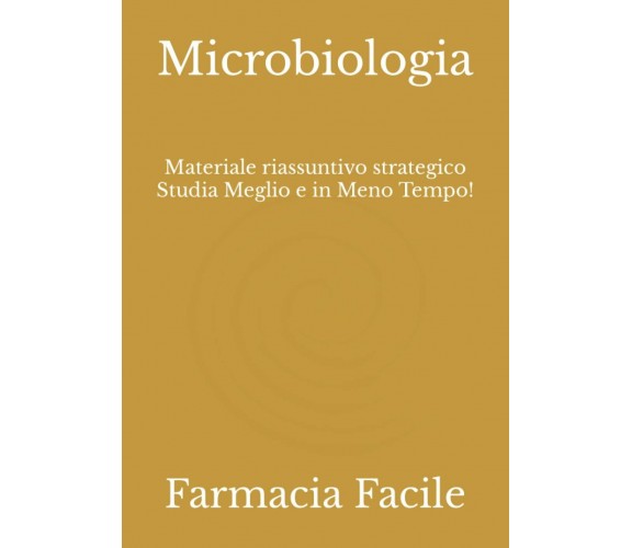 Microbiologia: Materiale riassuntivo strategico Studia Meglio e in Meno Tempo!	 