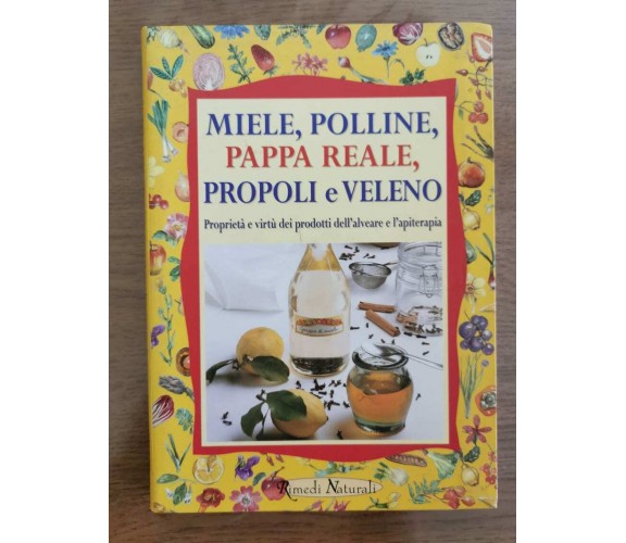 Miele, polline, pappa reale, propoli e veleno - W. Pedrotti- Demetra - 2000 - AR