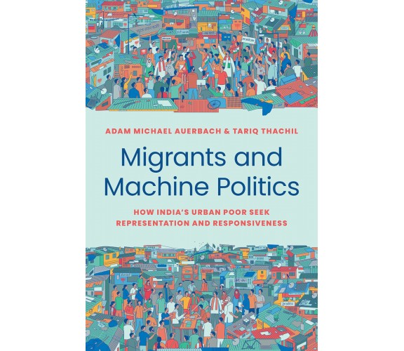 Migrants And Machine Politics - Adam Michael Auerbach - Princeton, 2023