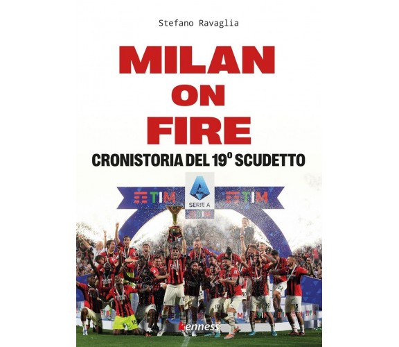 Milan on fire. Cronistoria del 19° scudetto - Stefano Ravaglia - Kenness, 2022 