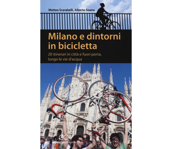 Milano e dintorni in bicicletta - Matteo Scarabelli, Alberto Soana-Ediciclo,2015