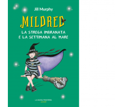 Mildred. La strega imbranata e la settimana al mare di Jill Murphy - 2022