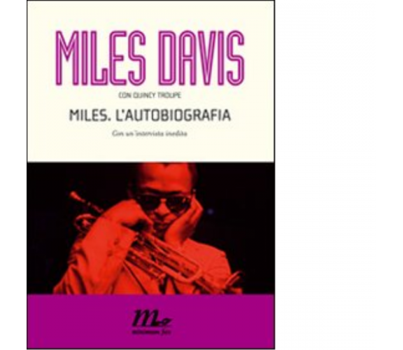 Miles. L'autobiografia di Miles Davis, Quincy Troupe - minimum fax, 2010