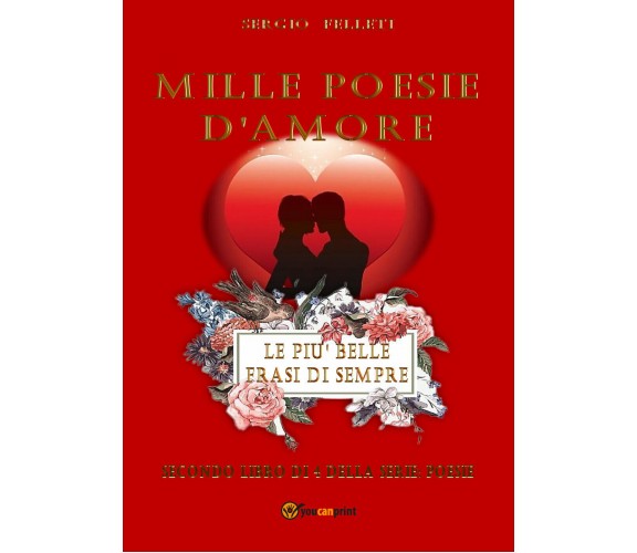 Mille poesie d’amore di Sergio Felleti,  2020,  Youcanprint