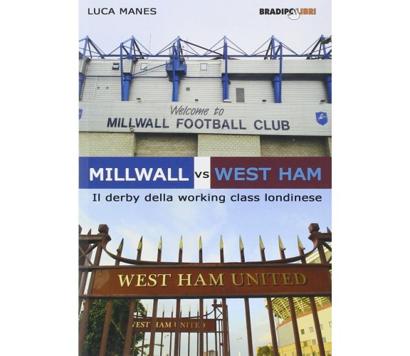 Millwall vs West Ham. Il derby della working class londinese - Luca Manes, 2014