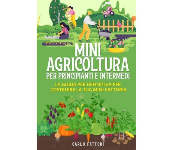 Mini agricoltura per principianti e intermedi (2 Libri in 1) La guida per defini