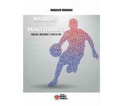 Minibasket e basket giovanile - Maurizio Mondoni - BasketCoach.Net, 2019