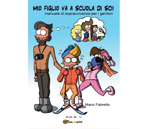 Mio figlio va a scuola di sci! Manuale di sopravvivenza per i genitori -Fabretto