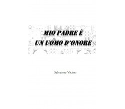 Mio padre è un uomo d’onore di Salvatore Vicino,  2022,  Indipendently Published