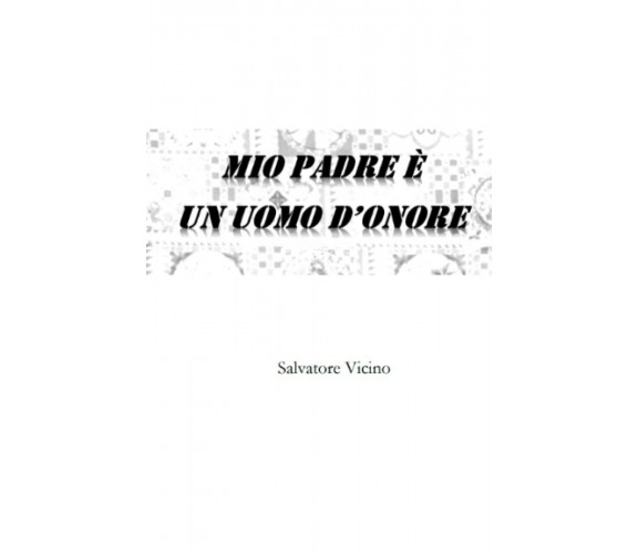 Mio padre è un uomo d’onore di Salvatore Vicino,  2022,  Indipendently Published