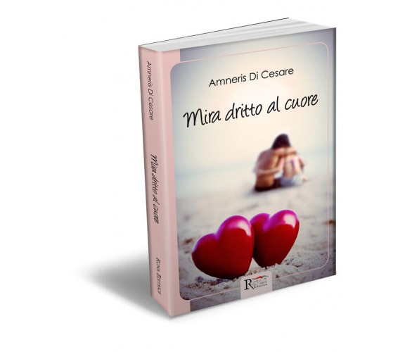 Mira dritto al cuore di Amneris Di Cesare,  2014,  Runa Editrice