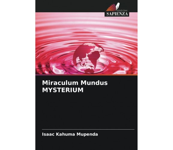 Miraculum Mundus MYSTERIUM - Isaac Kahuma Mupenda - Edizioni Sapienza, 2021