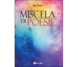 Miscela di poesie	 di Ugo Zinzeri,  2016,  Youcanprint