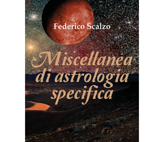 Miscellanea di astrologia specifica  di Federico Scalzo,  2018,  Youcanprint