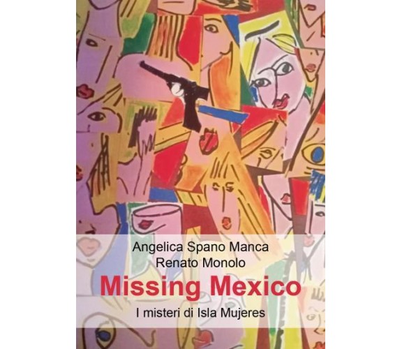 Missing Mexico. I misteri di Isla Mujeres di Angelica Spano Manca, Renato Monolo