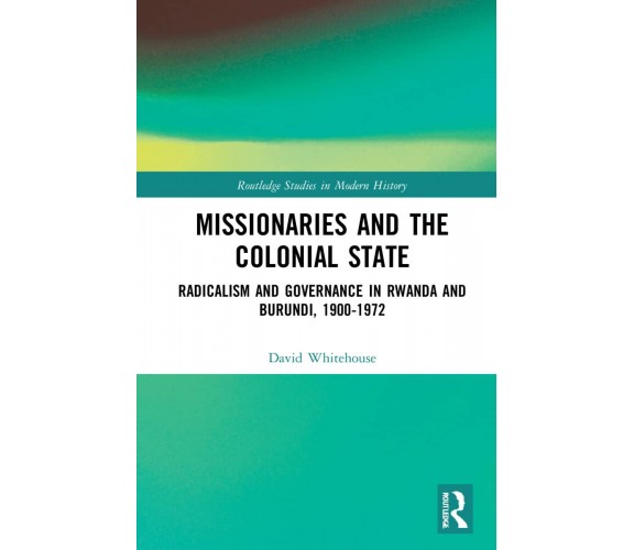 Missionaries And The Colonial State - David Whitehouse - Routledge, 2022