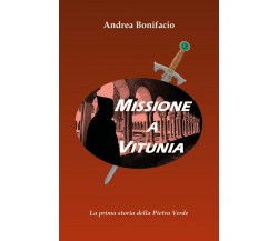 Missione a Vitunia	 di Andrea Bonifacio,  2020,  Youcanprint