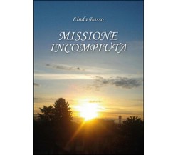 Missione incompiuta	 di Linda Basso,  2016,  Youcanprint