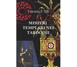 Misteri templari nei tarocchi - Patrizia Elli - ilmiolibro, 2013