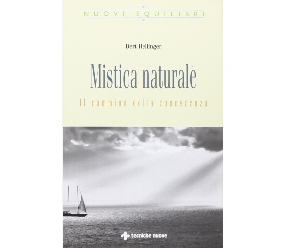 Mistica naturale - Bert Hellinger - Tecniche nuove, 2009