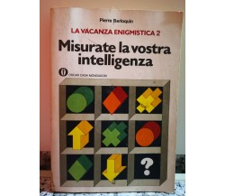 Misurate la vostra intelligenza	 di Pierre Berloquin,  1975,  Oscar Mondadori-F