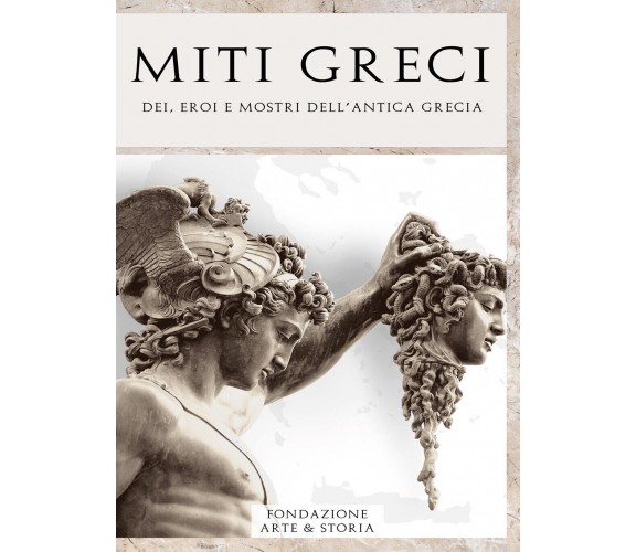 Miti greci. Dei, eroi e mostri dell’antica Grecia di Fondazione Arte & Storia, 2