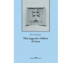 Miti, leggende e folklore di Gaeta, di Maria Stamegna,  2018,  Ali Ribelli Ed.