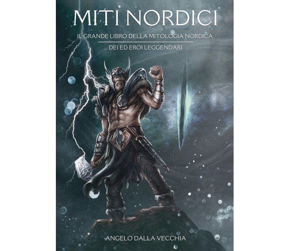 Miti nordici. Il grande libro della mitologia nordica. Dei ed eroi leggendari di