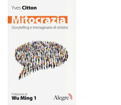 Mitocrazia. Storytelling e immaginario della sinistra di Yves Citton - 2013