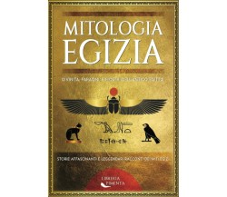 Mitologia Egizia: Divinità, Faraoni, e Mostri dell’Antico Egitto: Storie Affasci