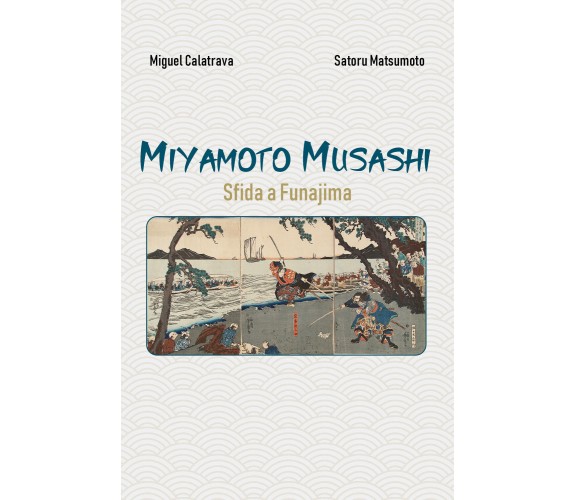 Miyamoto Musashi: sfida a Funajima di Miguel Calatrava, Satoru Matsumoto, 2021, 