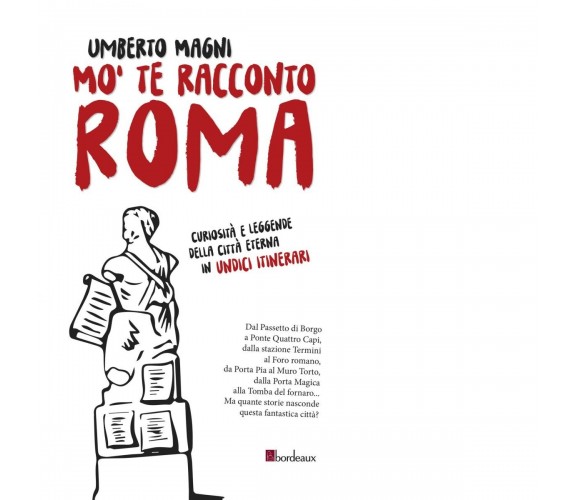 Mo’ te racconto Roma. Curiosità e leggende della città eterna in undici itinerar