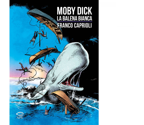 Moby Dick. La balena bianca da Henry Melville di Franco Caprioli - NPE, 2022